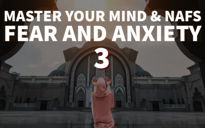 Overcome Fear and Anxiety – Part 3
