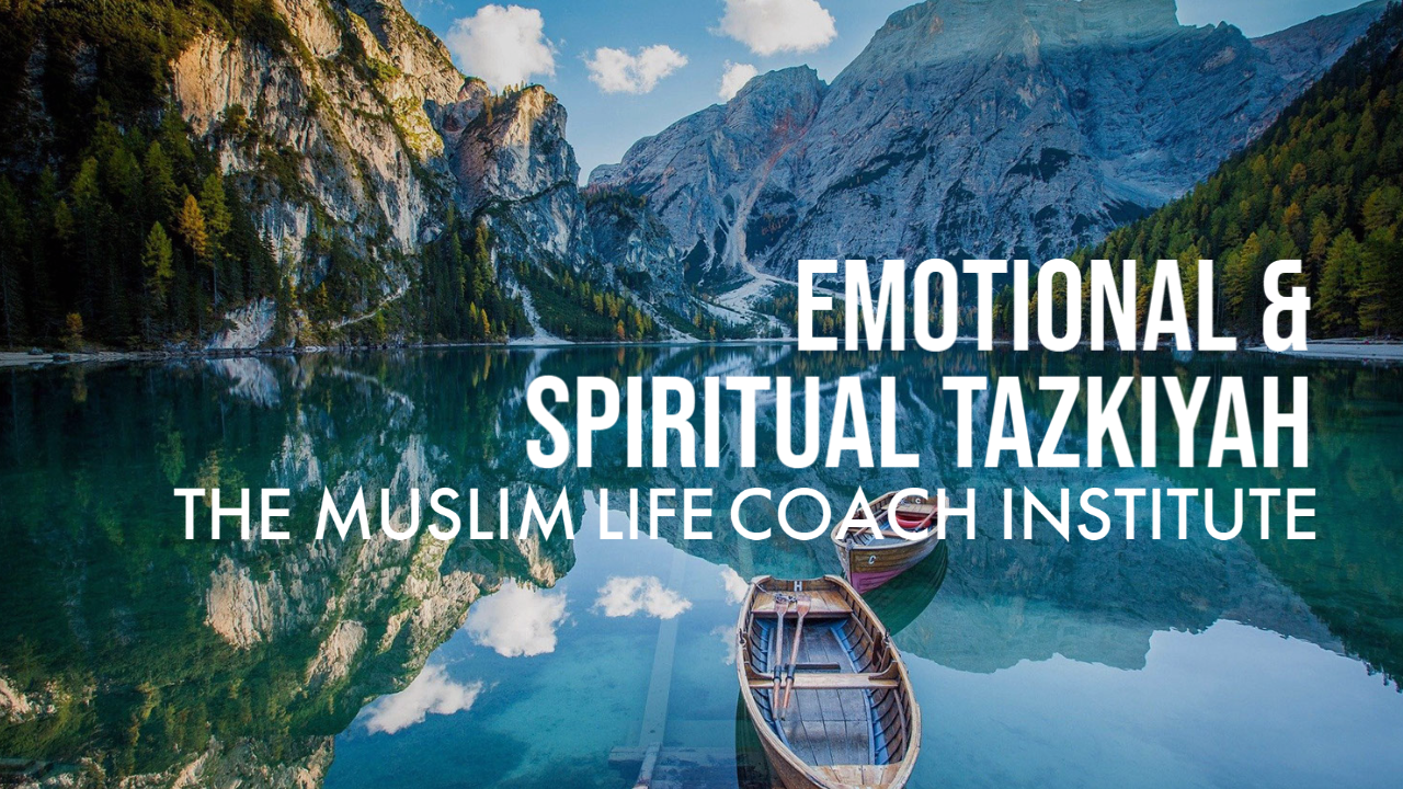 The Secret To Emotional And Spiritual Tazkiyah The Muslim Life Coach