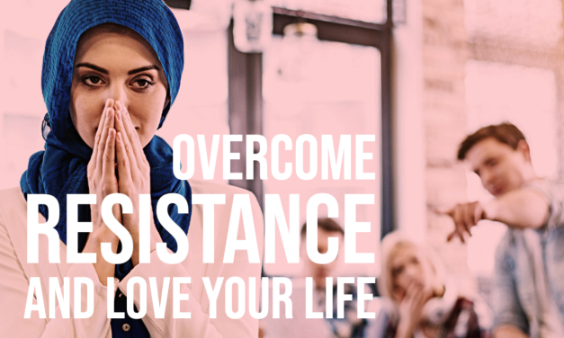 #078 Overcome Resistance and Love Your Life